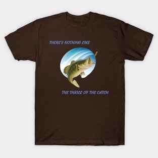 There’s Nothing Like the Thrill of the Catch Fishing T-Shirt